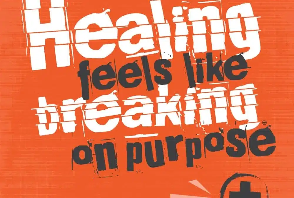 Healing Feels Like Breaking on Purpose