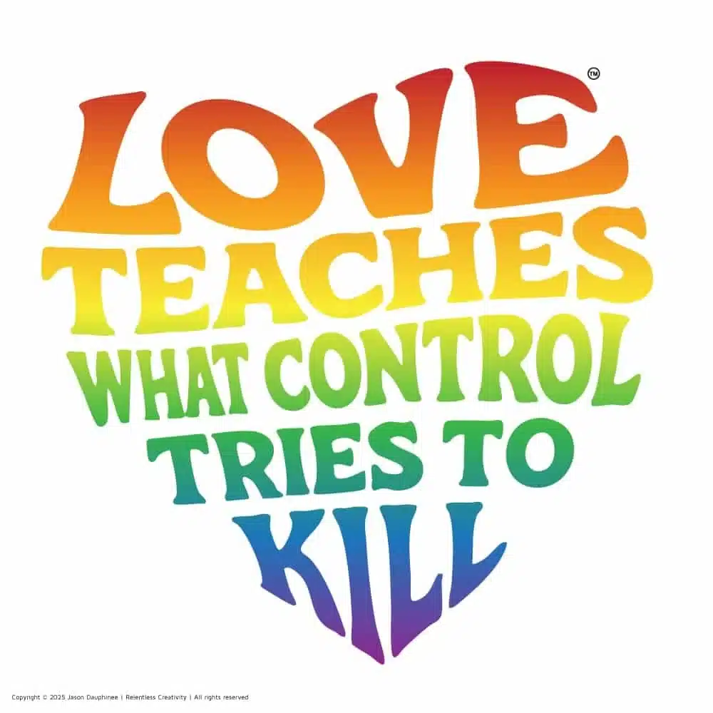 Love teaches what control tries to kill