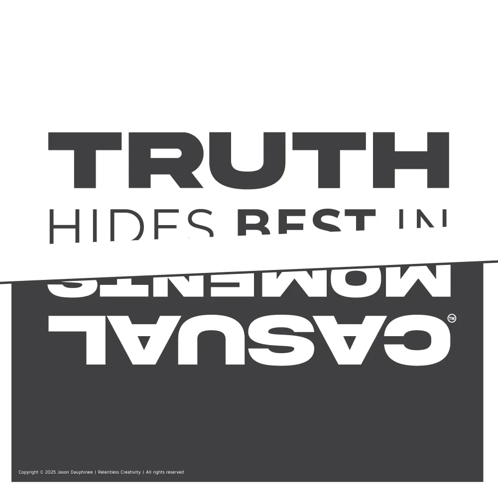Truth hides best in casual moments